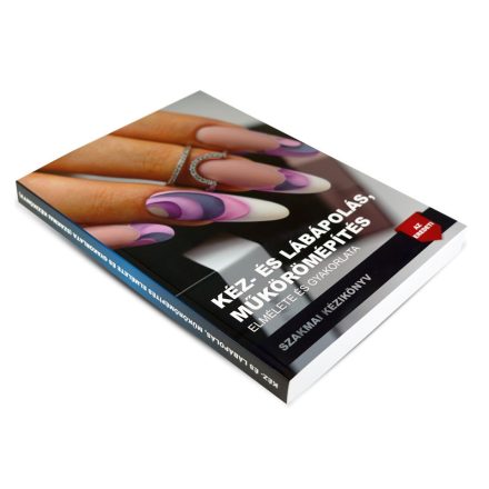 Kézápoló, Lábápoló és Műkörömépítő Szakmai Kézikönyv - Perfect Nails